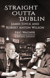 Straight Outta Dublin : James Joyce and Robert Anton Wilson