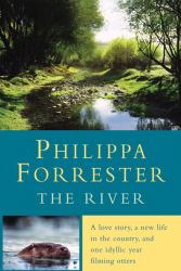 The River : A Love Story, a New Life in the Country, and One Idyllic Year Filming Otters