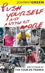 Push Yourself Just a Little Bit More : Backstage at le Tour de France