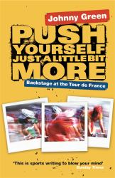 Push Yourself Just a Little Bit More : Backstage at the Tour de France