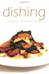 Dishing : Calgary Women Cook