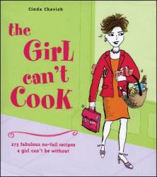 The Girl Can't Cook : 250 Fabulous No-Fail Recipes a Girl Can't Be Without