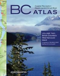 BC Coastal Recreation Kayaking and Small Boat Atlas : British Columbia's West Vancouver Island