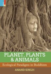Planet, Plants & Animals : Ecological Paradigms in Buddhism