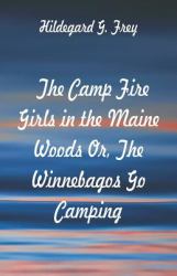The Camp Fire Girls in the Maine Woods : The Winnebagos Go Camping