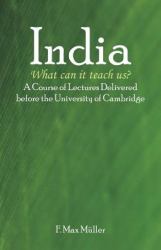 India : What Can It Teach Us?: a Course of Lectures Delivered Before the University of Cambridge