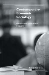 Contemporary Economic Sociology : Globalization, Production, Inequality