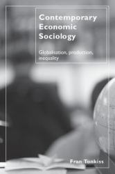 Contemporary Economic Sociology : Globalization, Production, Inequality