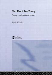 Too Much Too Young : Popular Music Age and Gender