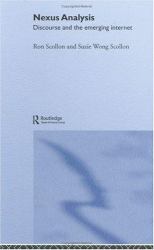 Nexus Analysis : Discourse and the Emerging Internet