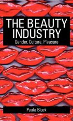 The Beauty Industry : Gender, Culture, Pleasure