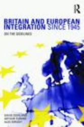 Britain and European Integration Since 1945 : On the Sidelines