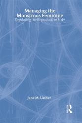 Managing the Monstrous Feminine : Regulating the Reproductive Body