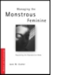Managing the Monstrous Feminine : Regulating the Reproductive Body
