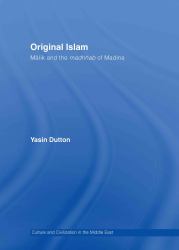 Original Islam : Malik and the Madhhab of Madina