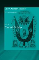 Late Ottoman Society : The Intellectual Legacy