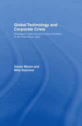 Global Technology and Corporate Crisis : Strategies, Planning and Communication in the Information Age