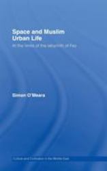 Space and Muslim Urban Life : At the Limits of the Labyrinth of Fez