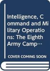 Intelligence, Command and Military Operations : The Eighth Army Campaign in Italy, 1943-45