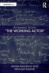 Answers from the Working Actor : Two Backstage Columnists Share Ten Years of Advice