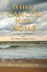 When Cancer Hits Home : Cancer Treatment and Prevention Options for Breast, Colon, Lung, Prostate, and Other Common Types