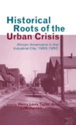 Historical Roots of the Urban Crisis : Blacks in the Industrial City, 1900-1950