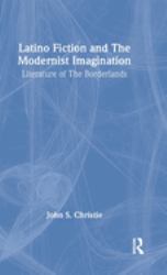Latino Fiction and the Modernist Imagination : Literature of the Borderlands