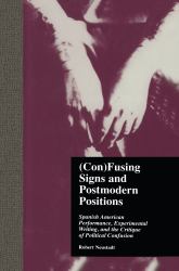 (con)Fusing Signs and Postmodern Positions : Spanish American Performance, Experimental Writing, and the Critique of Political Confusion