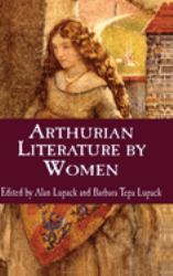 Arthurian Literature by Women : An Anthology