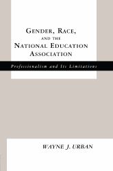 Gender, Race and the National Education Association : Professionalism and Its Limitations