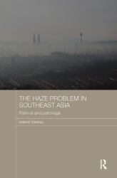 The Haze Problem in Southeast Asia : Palm Oil and Patronage