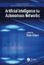 Artificial Intelligence for Autonomous Networks Artificial Intelligence for Autonomous Networks