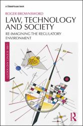 Law, Technology and Society : Reimagining the Regulatory Environment