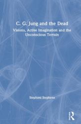 C. G. Jung and the Dead : Visions, Active Imagination and the Unconscious Terrain