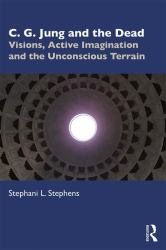 C. G. Jung and the Dead : Visions, Active Imagination and the Unconscious Terrain