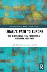 Israel's Path to Europe : The Negotiations for a Preferential Agreement, 1957-1970
