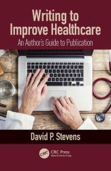 Writing to Improve Healthcare : An Author's Guide to Scholarly Publication, First Edition