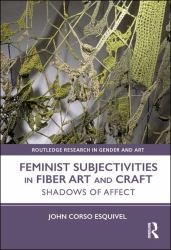 Feminist Subjectivities in Fiber Art and Craft : Shadows of Affect
