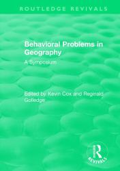 Routledge Revivals : Behavioral Problems in Geography (1969): a Symposium