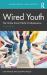 Wired Youth : The Online Social World of Adolescence Wired Youth : The Online Social World of Adolescence