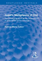 Hegel's Metaphysics of God : The Ontological Proof As the Development of a Trinitarian Divine Ontology