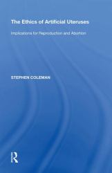 The Ethics of Artificial Uteruses : Implications for Reproduction and Abortion