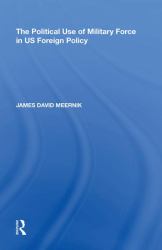 The Political Use of Military Force in US Foreign Policy