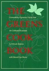 The Greens Cookbook : Extraordinary Vegetarian Cuisine from the Celebrated Restaurant
