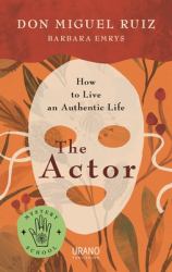The Actor : How to Live an Authentic Life