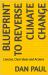 Blueprint to Reverse Climate Change : Concise, Clear Ideas and Actions