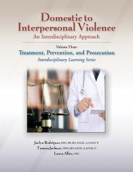 Domestic to Interpersonal Violence : An Interdisciplinary Approach - Treatment, Prevention, and Prosecution