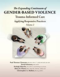 The Expanding Continuum of Gender-Based Violence, Trauma-Informed Care, Volume 2 : Applying Responsive Practices