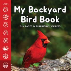 My Backyard Bird Book : Fun Facts & Surprising Secrets