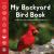 My Backyard Bird Book : Fun Facts & Surprising Secrets